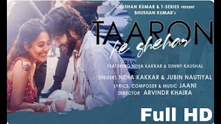 Taaron Ke Shehar - Full Video Song | Neha Kakkar, Sunny Kaushal | Jubin Nautiyal | Jaani | Arvindr K