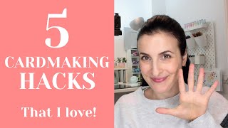 Five Fabulous CARD MAKING HACKS I can't live without