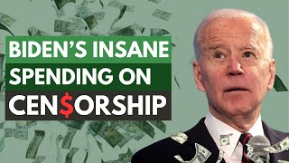 Biden's Insane Spending on Censorship