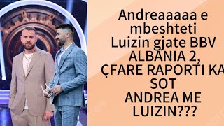 Andrea e mbeshteti ne BB, ja cili eshte raporti me Luizin