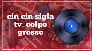 Cin Cin Sigla TV Colpo Grosso 1987