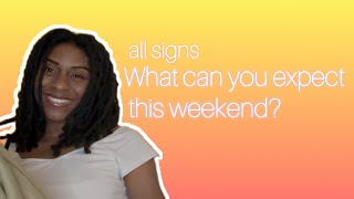 All signs- What Can You Expect This Weekend?! All zodiac signs tarot