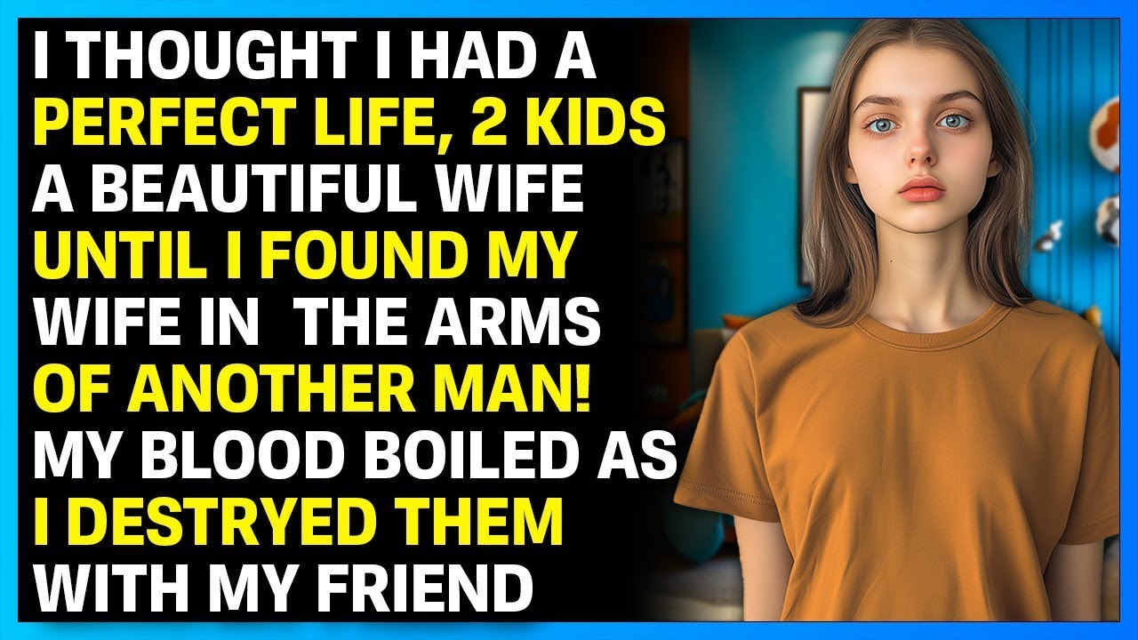 I Thought I Had A Perfect Life Until My Cheating Wife Destroyed It