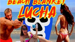 Beach Blanket Lucha!