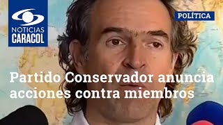 Partido Conservador anuncia acciones contra miembros que no respaldan a Federico Gutiérrez