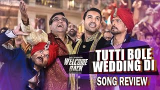 Tutti Bole Wedding Di - Welcome Back | Song Review | John Abraham, Shruti Haasan, Anil Kapoor, Nana