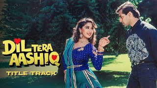 Dil Tera Aashiq - Title Song - Lyrics | Salman Khan | Madhuri Dixit | Kumar Sanu | Alka Yagnik