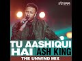 tu aashiqui hai the unwind mix