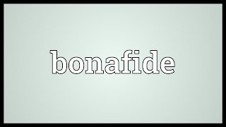 Bonafide Meaning