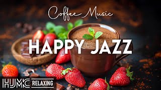 Happy Lightly Jazz ☕Feeling Relaxing Coffee Jazz Music and Positive Bossa Nova Piano for Great moods