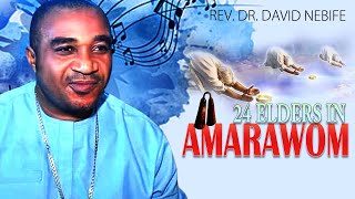 REV. DR. DAVID NEBIFE | 24 ELDERS IN AMAROWOM | NIGERIAN GOSPEL MUSIC