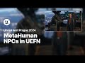 Bringing MetaHuman NPCs to UEFN: Insights and Optimizations | Unreal Fest 2024