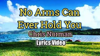 No Arms Can Ever Hold You - Chris Norman (Lyrics Video)