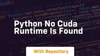 python no cuda runtime is found