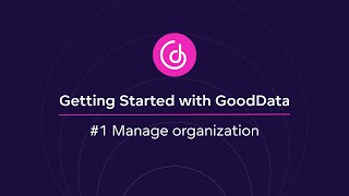 #1 Manage organization | Getting Started with GoodData