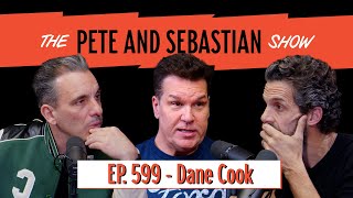 The Pete & Sebastian Show - EP 599 - "Dane Cook" - (FULL EPISODE)
