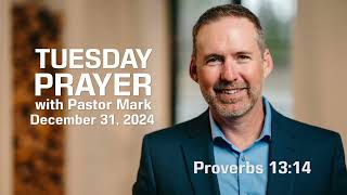 Tuesday Prayer with Pastor Mark 12.31.2024