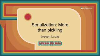 Talk - Joseph Lucas: Serialization More than pickling