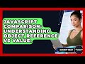 JavaScript Comparison: Understanding Object Reference Vs Value. - JavaScript Toolkit