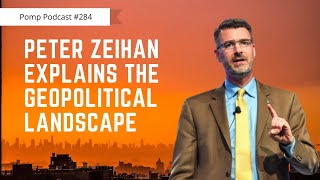 Pomp Podcast #284: Peter Zeihan Explains The Geopolitical Landscape