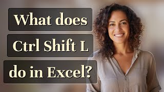 What does Ctrl Shift L do in Excel?