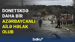 Donetskdə daha bir azərbaycanlı ailə həlak olub - BAKU TV (30.08.2022)