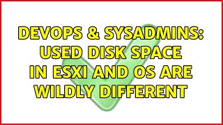 DevOps & SysAdmins: Used disk space in ESXi and OS are wildly different