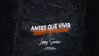 ANTES QUE VIVIR - (Cover FILA 9) - LUCAS BARRETO - Living Session's #1