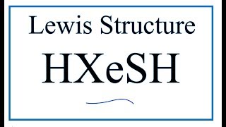 How to Draw the Lewis Dot Structure for HXeSH:
