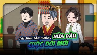 Full 10H | Tái Sinh Tận Hưởng Cuộc Đời Mới - Nửa Đầu | HT Vietsub