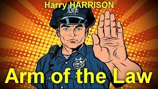 Arm of the Law   by Harry HARRISON (1925 - 2012)  by Humorous Fiction Audiobooks