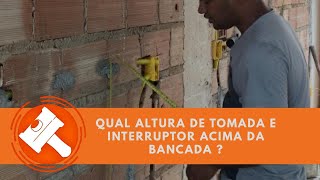 Qual altura das tomadas e interruptores por cima da bancada