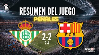 ⚽️ RESUMEN: Betis 2-2 Fc Barcelona / Por penales el BARCELONA A LA FINAL
