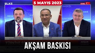 Akşam Baskısı - Mehmet Acet | Bekir Bozdağ | Melik Yiğitel | Şamil Tayyar | 5 Mayıs 2023
