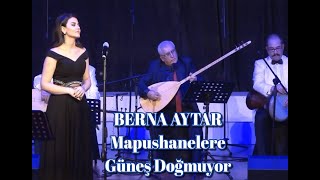 Mapushanelere Güneş Doğmuyor (U.H) - BERNA AYTAR