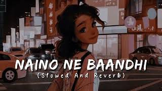 Naino Ne Baandhi - Arko ft Yasser Desai Song | Slowed And Reverb