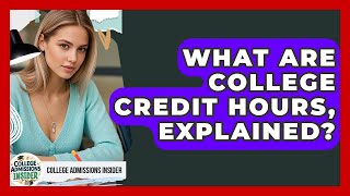 What Are College Credit Hours, Explained? - College Admissions Insider