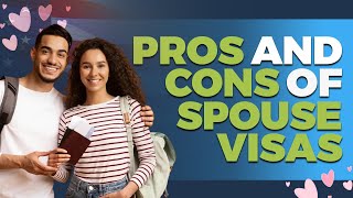 PROs and CONs of Spouse Visas