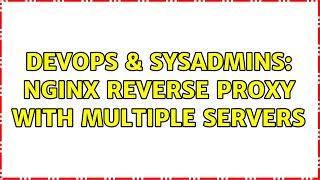 DevOps & SysAdmins: Nginx Reverse Proxy with multiple servers