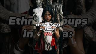 Introducing Ethnic Groups in China: Wa People‼️#china #chineseculture #chinesehi