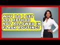 Why Do I Get 405 Method Not Allowed In Flask Routing? - Python Code School
