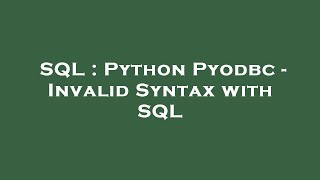 SQL : Python Pyodbc - Invalid Syntax with SQL