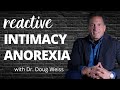 What Is Reactive Intimacy Anorexia? | Did My Spouse Give Me Intimacy Anorexia? | Dr. Doug Weiss