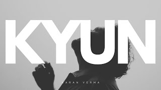 KYUN || OFFICIAL MUSIC VIDEO || KARAN VERMA