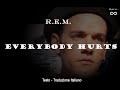 R.E.M. - Everybody Hurts - Testo + Traduzione Italiano