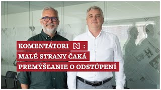 Komentátori Denníka N: Malé strany čaká premýšľanie o odstúpení