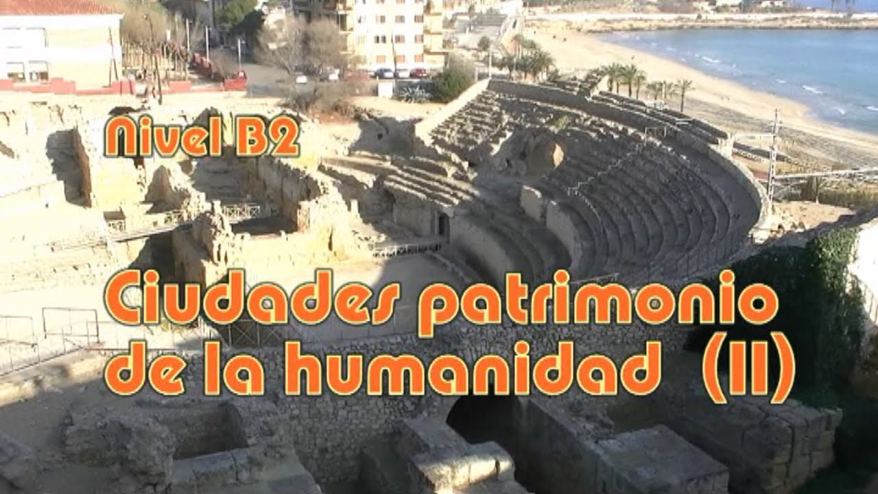 Ciudades Patrimonio De La Humanidad (II). Nivel B2 - YouTube