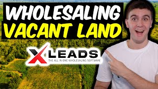 Wholesaling Vacant Land for Beginners with XLEADS