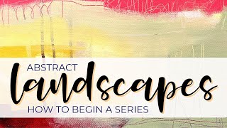 Abstract Landscapes - Simple Ways to Begin a Series of Paintings #arttutorial #abstractpainting