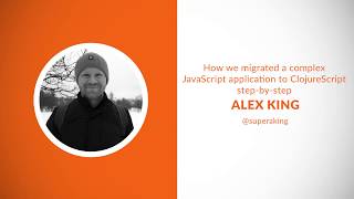 How we migrated a complex JavaScript application to ClojureScript step-by-step - Alex King